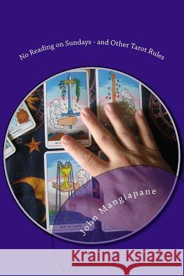 No Reading on Sundays - and Other Tarot Rules: Tarot Myths, Legends, and Tall Tales Mangiapane, John 9781500603205 Createspace - książka