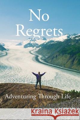 No Regrets: Adventuring Through Life Linda McDermott 9781732502703 Out There Again Books LLC - książka