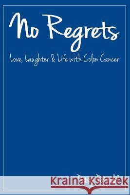 No Regrets: Love, Laughter and Life with Colon Cancer Patsy Petzold 9781365002915 Lulu.com - książka