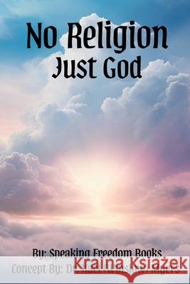 No Religion, Just God: The Freedom of Faith Speaking Freedo Kaci (Winslow 9781944901554 Speaking Freedom Books - książka
