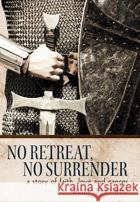 No Retreat, No Surrender: A Story of Faith, Love and Cancer. Sherwood, Dena 9781449732424 WestBow Press - książka