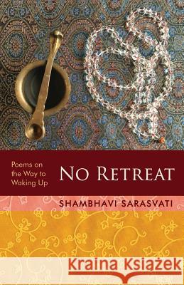 No Retreat: poems on the way to waking up Sarasvati, Shambhavi 9780984163465 Jaya Kula Press - książka