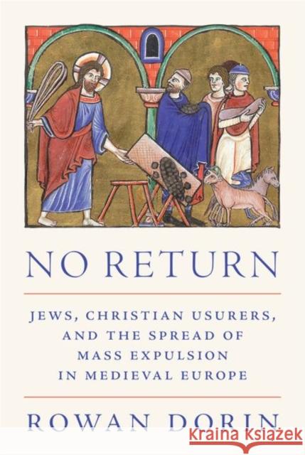 No Return: Jews, Christian Usurers, and the Spread of Mass Expulsion in Medieval Europe Professor Rowan Dorin 9780691240923 Princeton University Press - książka