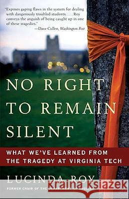 No Right to Remain Silent: What We've Learned from the Tragedy at Virginia Tech Lucinda Roy 9780307587701 Three Rivers Press (CA) - książka