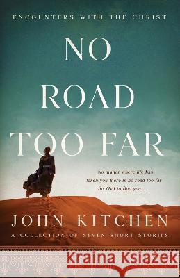 No Road Too Far: Encounters with the Christ John Kitchen 9781649603142 Ambassador International - książka