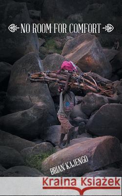 No Room for Comfort Brian Kajengo 9781482802085 Authorsolutions (Partridge Africa) - książka