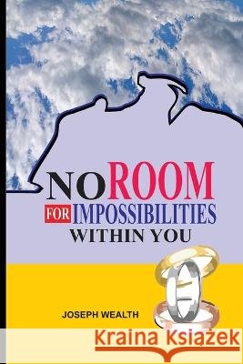 No Room for Impossibilities Within You Joseph Wealth   9798385963652 Independently Published - książka