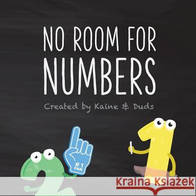 No Room for Numbers: The 123s Ask the ABCs to Share Their Song Duds                                     Kaine 9781095594759 Independently Published - książka