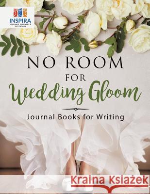 No Room for Wedding Gloom Journal Books for Writing Inspira Journals, Planners &. Notebooks 9781645212454 Inspira Journals, Planners & Notebooks - książka