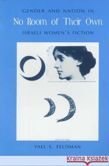 No Room of Their Own: Gender and Nation in Israeli Women's Fiction Feldman, Yael 9780231111478 Columbia University Press - książka