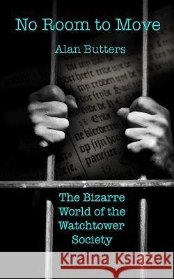 No Room to Move: The Bizarre world of the Watchtower Society Butters, Alan 9780992267544 St Ives Media - książka