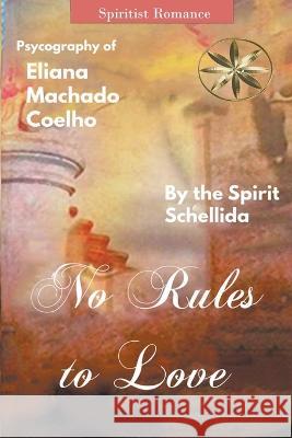 No Rules to Love Eliana Machado Coelho The Spirit Schellida Andrea Medina Ortega 9798215971604 World Spiritist Institute - książka