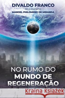 No Rumo do Mundo de Regeneração Franco, Divaldo Pereira 9786586256093 Leal Publisher, Inc. - książka