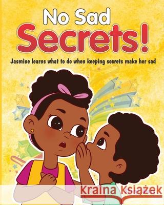 No Sad Secrets!: Jasmine learns what to do when keeping secrets make her sad Sheryl Henry Rajhean Rodriques 9781736370810 Sda Publishing, LLC - książka