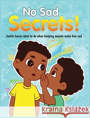 No Sad Secrets! Justin learns what to do when keeping secrets make him sad Sheryl Henry Rajhean Rodriques 9781736370834 Sda Publishing, LLC - książka