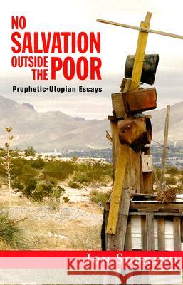 No Salvation Outside the Poor: Prophetic-Utopian Essays Jon Sobrino 9781570757525 Orbis Books (USA) - książka