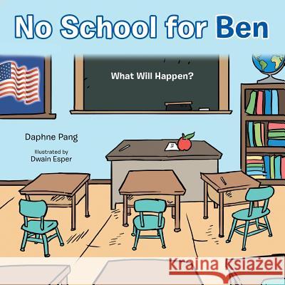 No School for Ben: What Will Happen? Daphne Pang 9781491833216 Authorhouse - książka