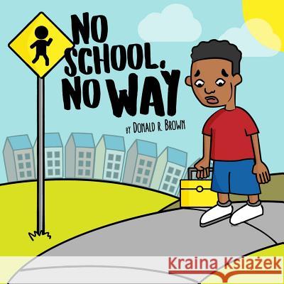 No School, No Way Donald R. Brown 9781732654235 R. R. Bowker - książka