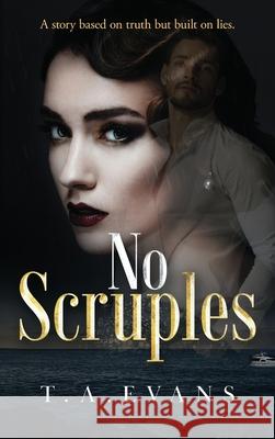 No Scruples: A story based on truth but built on lies. T. A. Evans 9781925966060 Literary Genius Publishing - książka