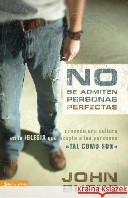 No Se Admiten Personas Perfectas: Creating a Come-As-You-Are Culture in the Church Burke, John 9780829747270 Vida Publishers - książka