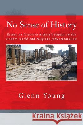 No Sense of History: Why We Have Such A Hard Time Understanding the Present and Potential Future Young, Glenn P. 9781492714613 Createspace - książka