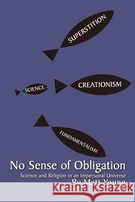 No Sense of Obligation: Science and Religion in an Impersonal Universe Young, Matt 9780759610897 Authorhouse - książka