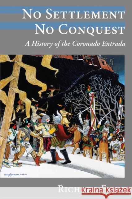 No Settlement, No Conquest: A History of the Coronado Entrada Flint, Richard 9780826343635 University of New Mexico Press - książka