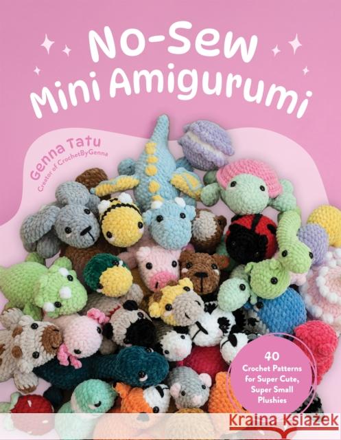 No-Sew Mini Amigurumi: 40 Crochet Patterns for Super Cute, Super Small Plushies Genna Tatu 9798890031945 Page Street Publishing - książka