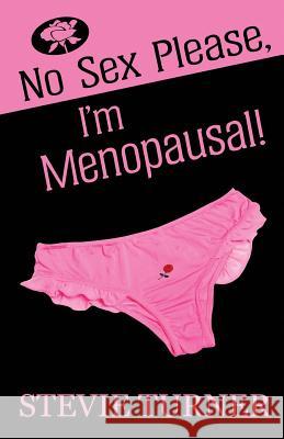 No Sex Please, I'm Menopausal! Stevie Turner   9781999330347 Stevie Turner - książka