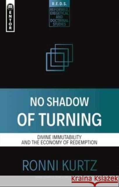 No Shadow of Turning: Divine Immutability and the Economy of Redemption Ronni Kurtz 9781527109131 Christian Focus Publications Ltd - książka