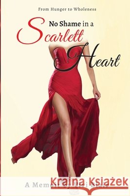 No Shame in a Scarlett Heart: From Hunger to Wholeness Vivi Blair 9781069246004 Shameless Memoir Studio - książka