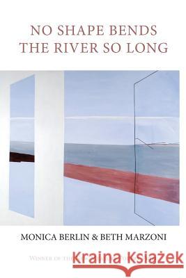 No Shape Bends the River So Long Monica Berlin Beth Marzoni 9781602356269 Parlor Press - książka