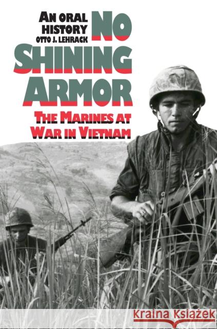 No Shining Armor: The Marines at War in Vietnam?an Oral History Lehrack, Otto J. 9780700605347 University Press of Kansas - książka