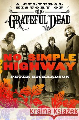 No Simple Highway: A Cultural History of the Grateful Dead Peter Richardson 9781250082145 St. Martin's Griffin - książka