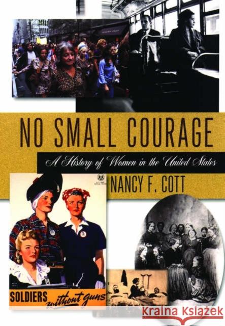 No Small Courage: A History of Women in the United States Cott, Nancy F. 9780195173239 Oxford University Press - książka