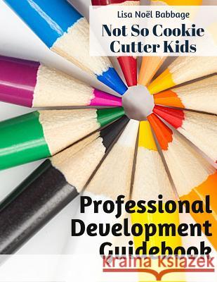 No So Cookie Cutter Kids Professional Development Guidebook: Promoting Student Engagement Through Self-Reflection Lisa Noel Babbage 9781729404485 Independently Published - książka