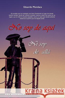 No soy de aquí ni soy de allá Eduardo Mondaca 9781365083907 Lulu.com - książka