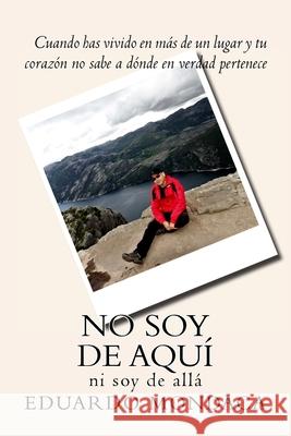 No soy de aquí: ni soy de allá Mondaca, Eduardo 9781542567367 Createspace Independent Publishing Platform - książka