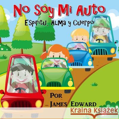 No soy Mi Auto: Espiritu, alma y cuerpo Edward, James 9781986917889 Createspace Independent Publishing Platform - książka