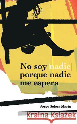 No soy nadie porque nadie me espera Jorge Solera Marin 9781543204896 Createspace Independent Publishing Platform - książka