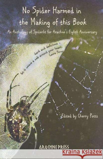 No Spider Harmed in the Making of This Book: An anthology of Spiderlit for Arachne's Eighth Anniversary Cherry Potts 9781909208933 Arachne Press - książka