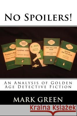 No Spoilers!: An Analysis of Golden Age Detective Fiction Mark Green 9781979813075 Createspace Independent Publishing Platform - książka