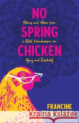 No Spring Chicken: Stories and Advice from a Wild Handicapper on Aging and Disability Falk-Allen, Francine 9781647421205 She Writes Press - książka