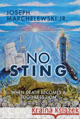 No Sting: When Death Becomes a Toothless Lion Joseph Marchelewski, Jr 9781545642962 Xulon Press - książka