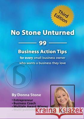 No Stone Unturned: 99 Business Action Tips for every small business owner who wants a business they love Donna Stone 9780359676583 Lulu.com - książka