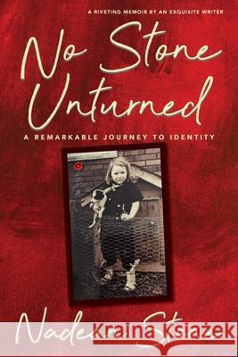 No Stone Unturned: A Remarkable Journey To Identity Nadean Stone 9781736965726 Nadean Stone - książka