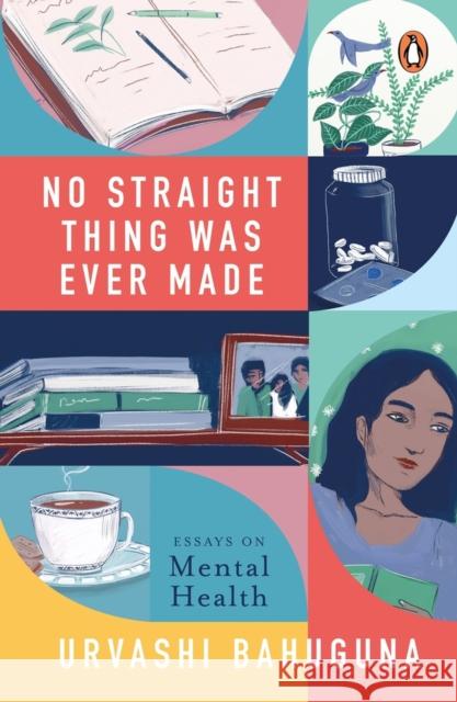 No Straight Thing Was Ever Made: Essays on Mental Health Urvashi Bahuguna   9780670091591 Penguin - książka