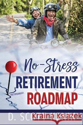 No-Stress Retirement Roadmap D Scott Kenik   9780976280613 Asd Publishing - książka