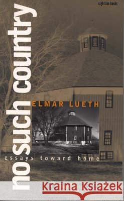 No Such Country : Essays Toward Home Elmar Lueth 9780877457961 University of Iowa Press - książka