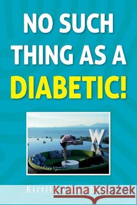 No Such Thing As a Diabetic! Kirrily Chambers 9780645718300 Kirrily Chambers - książka